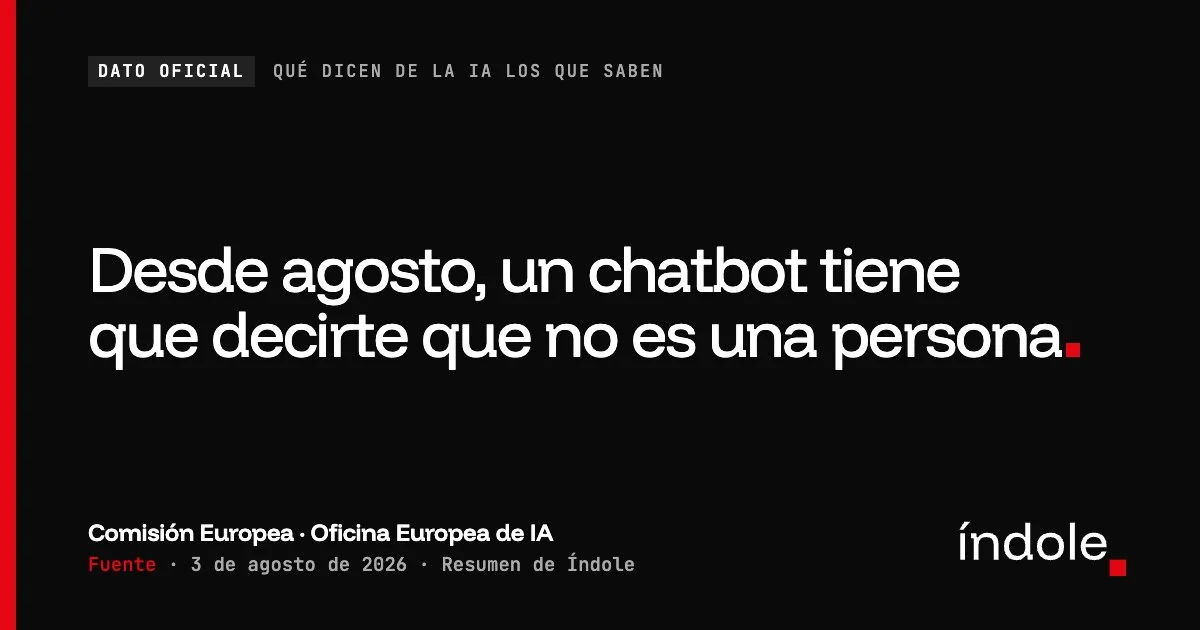 Desde agosto, un chatbot tiene que decirte que no es una persona. — Comisión Europea · Oficina Europea de IA